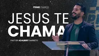 Jesus te chama - Pastor Adalbert Barreto | Prime Church
