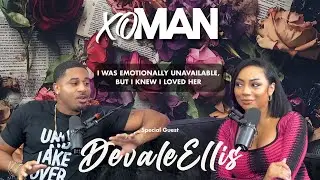 &ldquo;I Was Emotionally Unavailable, But I Knew I Loved Her&rdquo; &ndash; Devale Ellis | xoMAN Podcast