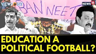 Anti NEET Bill In India | DMK Leader On NEET Exam Merit | NEET 2023 Latest News Today | N18V