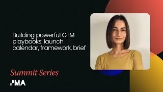 Building powerful GTM playbooks: launch calendar, framework, brief | Product Marketing Festival July
