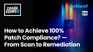 Crash Course #5 &ndash; How to Achieve 100 % Patch Compliance with Action1