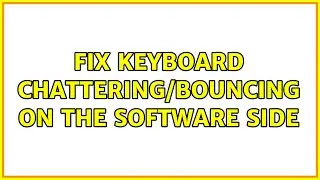 Fix keyboard chattering/bouncing on the software side (4 Solutions!!)