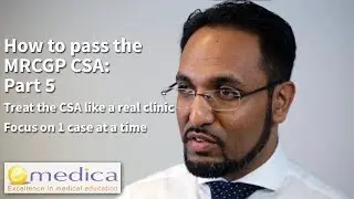 How to Pass the MRCGP CSA: Part 5 - Treat the exam like a regular clinic + focus on the case at hand