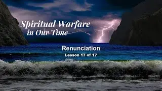 Spiritual Warfare, Lesson 17 of 17 ~ Reunification