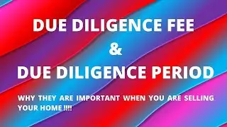 Due Diligence Fee & Due Diligence Period| Why they are important when you are selling your home !!!
