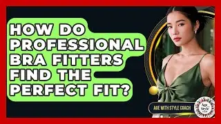 How Do Professional Bra Fitters Find The Perfect Fit? - Age With Style Coach