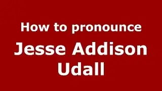 How to pronounce Jesse Addison Udall (American English/US)  - PronounceNames.com