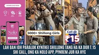 LAH BAN IOH PARALOK KYNTHEI SHILLONG TANG HAKA DOR T.15 SHI CALL, ONG KA NOLO APP, PYNREM JUR KA HYC