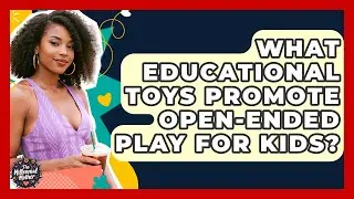 What Educational Toys Promote Open-ended Play For Kids? - The Millennial Mother