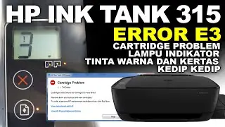 Printer HP Ink Tank 315 Error E3 Cartridge Problem Lampu Indikator Tinta Dan Kertas Kedip Kedip