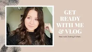 GET READY WITH ME & DAILY VLOG
