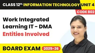 Chapter 4 5   Entities Involved   Work Integrated Learning IT   DMA  Class 12th Information Technolo