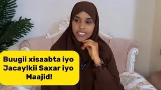 BUGII XISAABTA,JACAYLKII SAXAR IYO MAAJID!@sawdamqaalib 