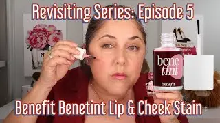 Benefit Benetint Rose Lip and Cheek Stain: Revisiting Series, Episode 5!