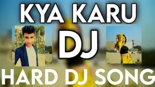 Kya Karu 🔥 Hard DJ Song DJ MAMUN