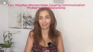 Epic Mistakes Women Make Causing Communication Problems in a Relationship