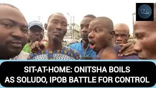 SIT-AT-HOME: ONITSHA BOILS AS SOLUDU, IPOB BATTLE FOR CONTROL 