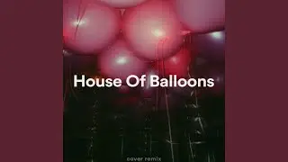 House Of Balloons (Sped Up Remix)
