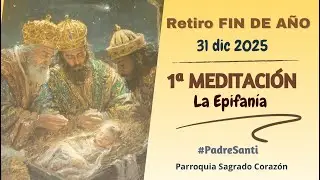 RETIRO FIN DE AÑO: 1ª meditación: La adoración de los Reyes Magos
