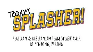 Today's Splasher!: Kegilaan & keberanian team Splashtastik di Bentong, Pahang (WORKATION 2.0)