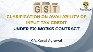 CLARIFICATION ON AVAILABILITY OF INPUT TAX CREDIT UNDER EX-WORKS CONTRACT [ENGLISH] #GST #cainter