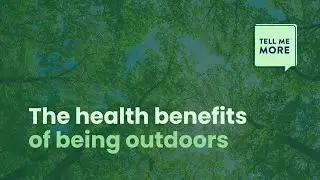 Tell Me More&ndash;The health benefits of being outdoors