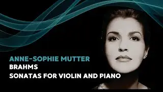 Brahms: Sonatas for violin and piano | Anne-Sophie Mutter | Lambert Orkis