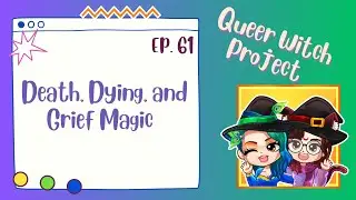 Death, Dying & Grief | Queer Witch Project (Season 5, Ep. 61)