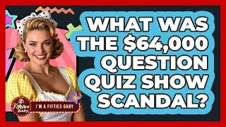 What Was The $64,000 Question Quiz Show Scandal? - Im a 50s Baby