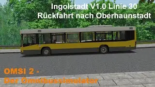 Omsi 2 Ingolstadt V1.0 Linie 30 Rückfahrt nach Oberhaunstadt Volvo 7000