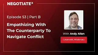 Empathizing With The Counterparty To Navigate Conflict | Andy Allan