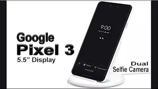 GOOGLE Pixel 3 - First look, Specifications, Launch date, Price, Camera, Features & More