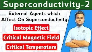 External Agents which Affect On Superconductivity | Isotropic Effect | Critical Magnetic Field