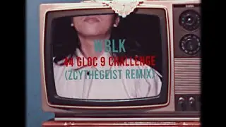 WBLK - 44 Gloc 9 Challenge Goodson (zcythegeist Remix)