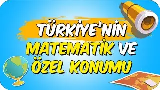 TÜRKİYE'NİN MATEMATİK VE ÖZEL KONUMU