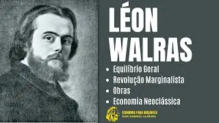 Quem foi LÉON WALRAS | EQUILÍBRIO GERAL | ECONOMIA NEOCLÁSSICA