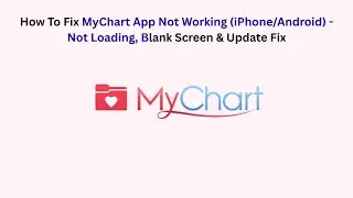 How To Fix MyChart App Not Working (iPhone/Android) - Not Loading, Blank Screen & Update Fix