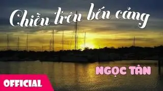 Chiều Trên Bến Cảng - Ngọc Tân [Official Audio]