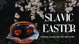 Our Slavic Easter | Traditions, Celebrations & Family Recipes