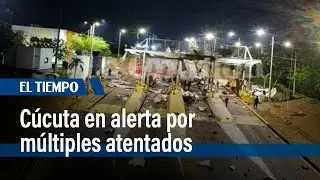 Cúcuta bajo fuego: 5 atentados en menos de seis horas | El Tiempo