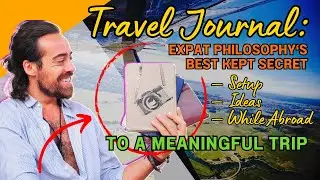Travel Journal | Expat Philosophy&rsquo;s Best Kept Secret to a Meaningful Trip | Journal Ideas and Setup