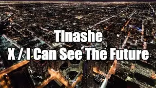 Tinashe - X (Lyrics) / I Can See The Future