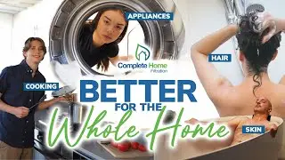 Better for the whole-home, Complete Home Filtration [30s]