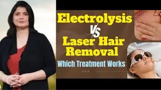 Which treatment works Electrolysis vs Laser hair removal