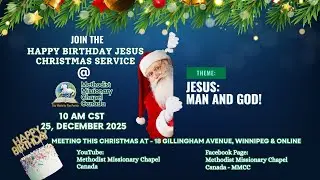 Jesus: Man and God! - Methodsit Missionary Chapel Canada - 2025 Christmas Day Service