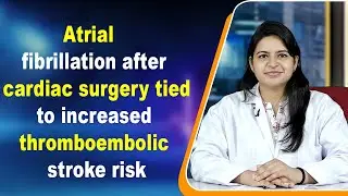 Atrial fibrillation after cardiac surgery tied to increased thromboembolic stroke risk