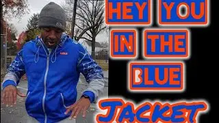HEY YOU IN THE BLUE JACKET
