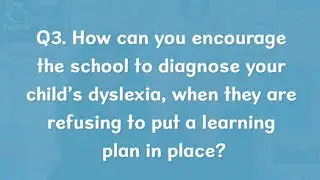 Q3. How can you encourage the school to diagnose your child&rsquo;s dyslexia?