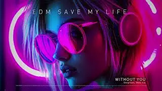 Stephan, Max CG - Without You ♪ EDM Saves My Life