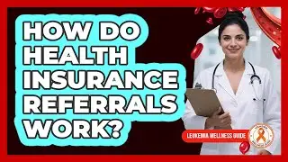 How Do Health Insurance Referrals Work?